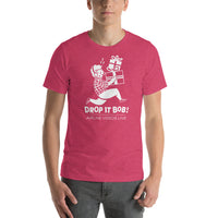 DROP IT BOB! Unisex t-shirt