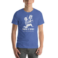 DROP IT BOB! Unisex t-shirt