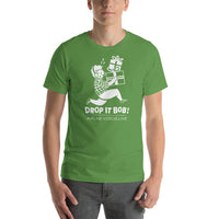 DROP IT BOB! Unisex t-shirt