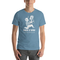 DROP IT BOB! Unisex t-shirt